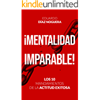 Los mejores  - ¡MENTALIDAD IMPARABLE!: LOS 10 MANDAMIENTOS DE LA ACTITUD EXITOSA